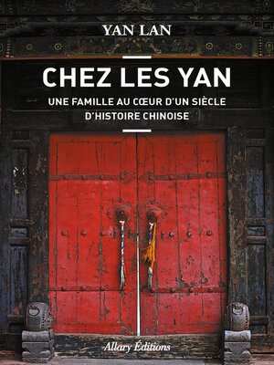 cover image of Chez Les Yan. Une famille au coeur d'un siècle d'histoire chinoise